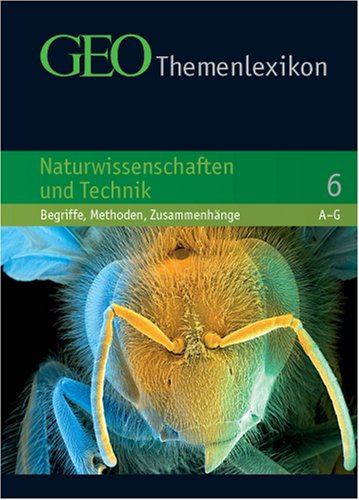 GEO Themenlexikon Band 6: Naturwissenschaft und Technik - Begriffe, Methoden, Zusammenhänge