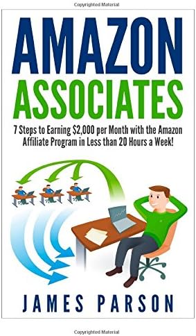 Amazon Associates: 7 Steps to Earning $2,000 per Month through the Amazon Affiliate Program in Less than 20 Hours a Week! (Amazon Associates - Amazon ... for Beginners - Niche Website - Amazon)