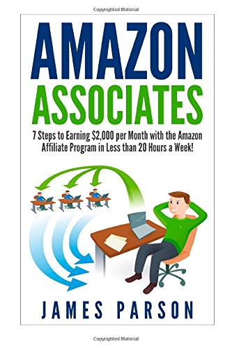 Amazon Associates: 7 Steps to Earning $2,000 per Month through the Amazon Affiliate Program in Less than 20 Hours a Week! (Amazon Associates - Amazon ... for Beginners - Niche Website - Amazon)