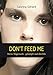 Don't feed me: Meine Magersucht - gekämpft und überlebt by 