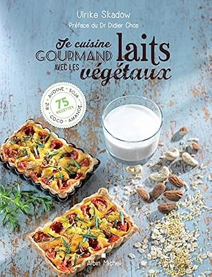 Skadow Ulrike Je Cuisine Gourmand Avec Les Laits Végétaux - Riz, Avoine, Soja, Coco, Amande - 75 Recettes