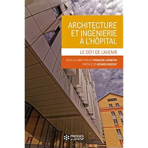 Architecture et ingénierie à l'hôpital: Le défi de l'avenir. Préface de Gérard Vincent