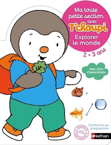 Ma toute petite section avec T'choupi 2-3 ans : Explorer le monde Ma toute petite section avec T'choupi 2-3 ans : Explorer le monde