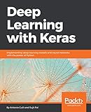 Deep Learning with Keras: Implementing deep learning models and neural networks with the power of Python (English Edition) by Antonio Gulli, Sujit Pal