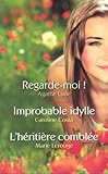 Regarde-moi / Improbable idylle / L'héritière comblée