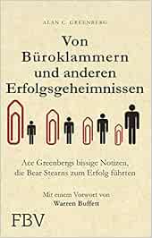 Buroklammern Und Andere Erfolgsgeheimnisse Ace Greenbergs Bissige Notizen Die Bear Stearns Zum Erfolg Fuhrten Amazon De Greenberg Alan C Bucher