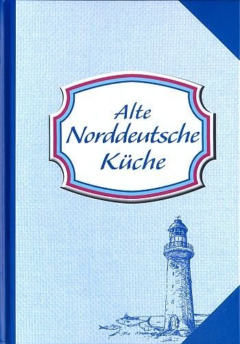 Preisvergleich Produktbild Alte Norddeutsche Küche [Sonderausgabe 2013]