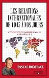 Image de Les relations internationales de 1945 à aujourd'hui: Comment en sommes-nous arrivés là ?