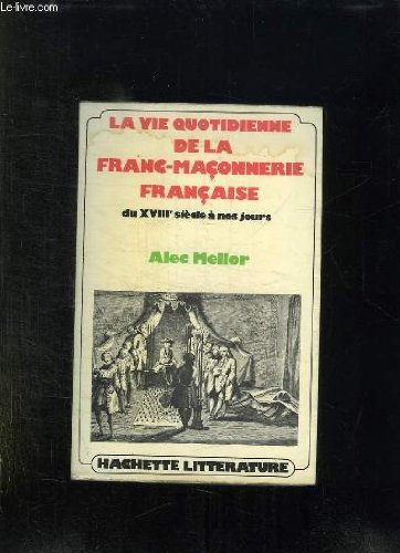 Télécharger La vie quotidienne de la franc-maconnerie francaise du xviiiè siecle a nos jours Francais PDF