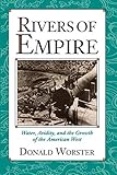 Rivers of Empire: Water, Aridity, and the Growth of the American West by 