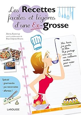 Les Recettes faciles et légères d'une Ex-grosse