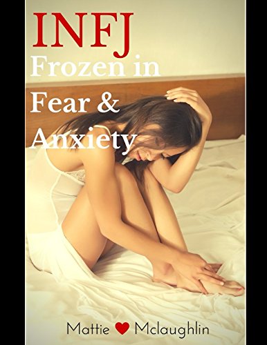 The INFJ: Frozen in Fear & Anxiety livre