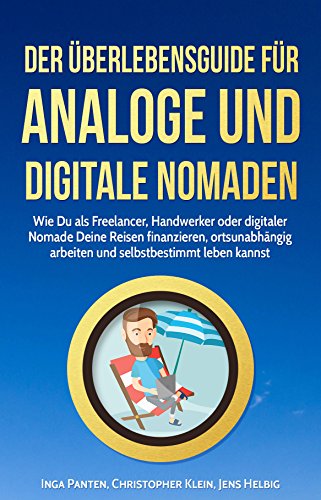 Download Der Überlebensguide für analoge und digitale Nomaden: Wie Du als Freelancer, Handwerker oder digitaler Nomade Deine Reisen finanzieren, ortsunabhängig arbeiten und selbstbestimmt leben kannst Download Der Überlebensguide für analoge und digitale Nomaden: Wie Du als Freelancer, Handwerker oder digitaler Nomade Deine Reisen finanzieren, ortsunabhängig arbeiten und selbstbestimmt leben kannst