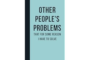 Other People's Problems That For Some Reason I Have To Solve: Funny Journal Notebook Gift Ideas, Sarcastic Work Gag Gift for Co-workers, Boss, Office Employees, Fun Presents for Colleagues
