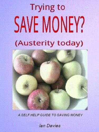 Download Trying To Save Money? (Austerity today) (A Self Help Guide) Download Trying To Save Money? (Austerity today) (A Self Help Guide)