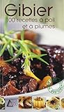Gibier - 100 recettes à poil et à plumes