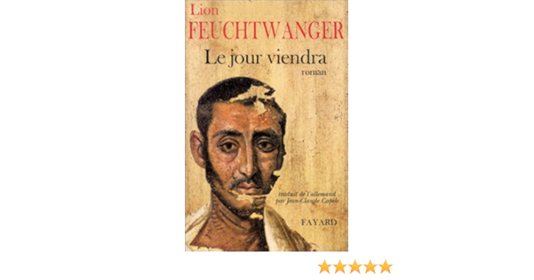 Amazon Fr Le Jour Viendra Feuchtwanger L Livres