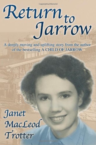 RETURN TO JARROW: the deeply moving and uplifting sequel to A Child of Jarrow (The Jarrow Trilogy Book 3)