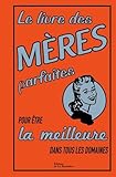 Le Livre des mères parfaites. pour être la meilleure dans tous les domaines