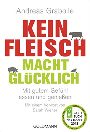 Download Kein Fleisch macht glücklich: Mit gutem Gefühl essen und genießen Download Kein Fleisch macht glücklich: Mit gutem Gefühl essen und genießen