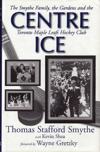CENTRE ICE: The Smythe Family, the Gardens and the Toronto Maple Leafs Hockey Club gratuit CENTRE ICE: The Smythe Family, the Gardens and the Toronto Maple Leafs Hockey Club gratuit