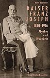 Cover zum Buch Kaiser Franz Joseph: 1830-1916 Mythos...