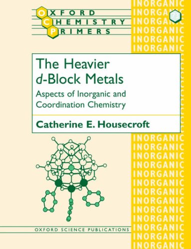 The Heavier d-Block Metals Aspects of Inorganic and Coordination Chemistry: 73 (Oxford Chemistry Primers)