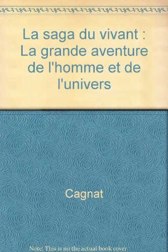 La saga du vivant : La grande aventure de l'homme et de l'univers