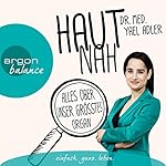 Haut nah: Alles über unser größtes Organ