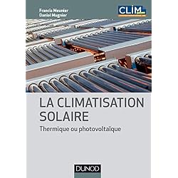 La climatisation solaire - Thermique ou photovoltaïque: Thermique ou photovoltaïque
