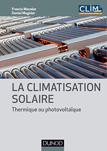 La climatisation solaire - Thermique ou photovoltaïque: Thermique ou photovoltaïque