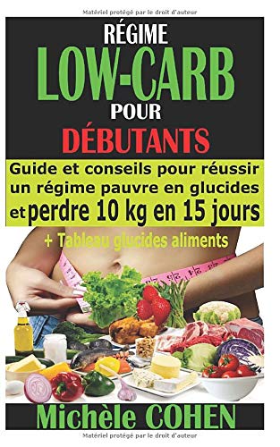 Télécharger RÉGIME LOW-CARB POUR DÉBUTANTS: Guide et conseils pour réussir un régime pauvre en glucides et p PDF Ebook En Ligne