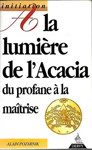 A la lumière de l'Acacia : Du profane à la maîtrise francais A la lumière de l'Acacia : Du profane à la maîtrise francais