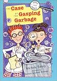 Image de The Case of the Gasping Garbage (DOYLE AND FOSSEY, SCIENCE DETECTIVES)