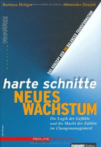 Download Harte Schnitte Neues Wachstum. Die Logik der Gefühle und die Macht der Zahlen im Change Management - Das Konzept der unbalanced transformation Download Harte Schnitte Neues Wachstum. Die Logik der Gefühle und die Macht der Zahlen im Change Management - Das Konzept der unbalanced transformation