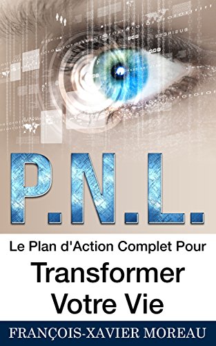 PNL: Le Plan d'Action Complet Pour Transformer Votre Vie francais PNL: Le Plan d'Action Complet Pour Transformer Votre Vie francais