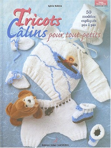 Download Tricots câlins pour tout-petits. 50 modèles expliqués pas à pas Download Tricots câlins pour tout-petits. 50 modèles expliqués pas à pas