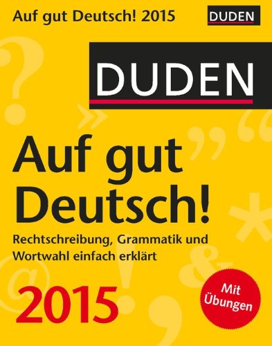 Duden Auf gut Deutsch! 2015: Rechtschreibung, Grammatik und Wortwahl einfach erklärt