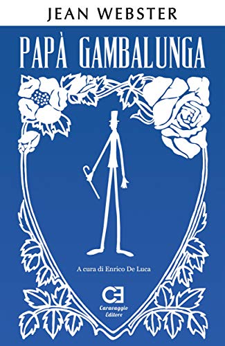 Papà Gambalunga. Edizione integrale e annotata (I Classici Ritrovati Vol. 4) di [Jean Webster, Enrico De Luca]