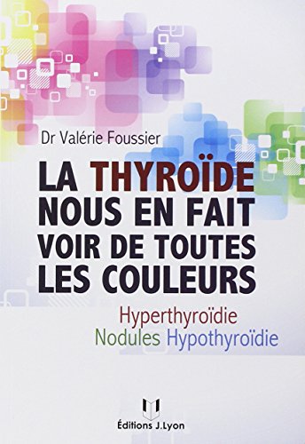 La  thyroïde nous en fait voir de toutes les couleurs : hypothyroïdie, hyperthyroïdie, nodules