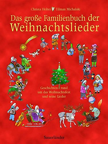 Das große Familienbuch der Weihnachtslieder: Geschichten rund um das Weihnachtsfest und seine Lieder (Sauerländer Kindersachbuch)