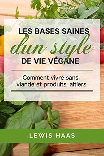 Download Les bases saines d’un style de vie végane: comment vivre sans viande et produits laitiers Download Les bases saines d’un style de vie végane: comment vivre sans viande et produits laitiers