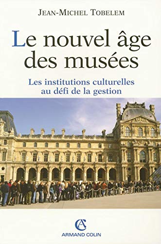 Télécharger Le nouvel âge des musées: Les institutions culturelles au défi de la gestion Gratuit
