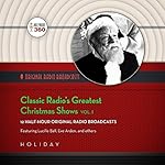 Classic Radio's Greatest Christmas Shows, Vol. 1
