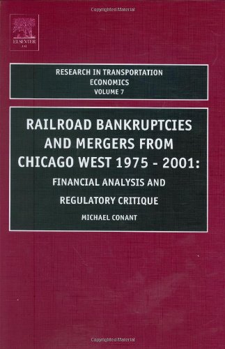 Railroad Bankruptcies and Mergers from Chicago West: 1975-2001: Financial Analysis and Regulatory Critique (Volume 7) (Research in Transportation Economics, Volume 7)