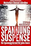 Spannung & Suspense - Die Spannungsformel für jedes Genre: Meisterkurs Romane schreiben by Stephan Waldscheidt