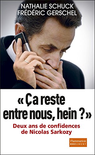 Ça reste entre nous, hein ?: Deux ans de confidence de Nicolas Sarkozy (Document) Ça reste entre nous, hein ?: Deux ans de confidence de Nicolas Sarkozy (Document)
