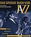 Das grosse Buch vom Jazz: Geschichte - Instrumente - Musiker - Aufnahmen by 