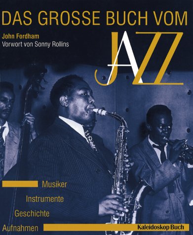 Das grosse Buch vom Jazz: Geschichte - Instrumente - Musiker - Aufnahmen