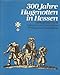 Produktbild 300 Jahre Hugenotten in Hessen. Herkunft und Flucht. Aufnahme und Assimilation. Wirkung und Ausstrahlung. Ausstellungskatolg